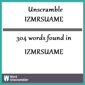 304 words unscrambled from izmrsuame