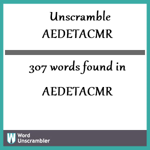 307 words unscrambled from aedetacmr