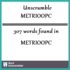 307 words unscrambled from metrioopc