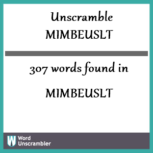 307 words unscrambled from mimbeuslt