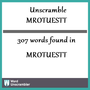 307 words unscrambled from mrotuestt