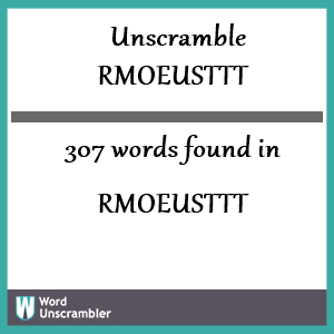 307 words unscrambled from rmoeusttt