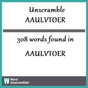 308 words unscrambled from aaulvtoer