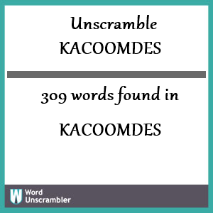 309 words unscrambled from kacoomdes