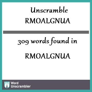 309 words unscrambled from rmoalgnua