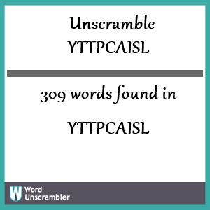 309 words unscrambled from yttpcaisl