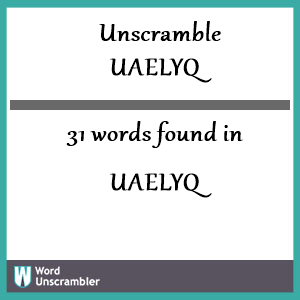 31 words unscrambled from uaelyq