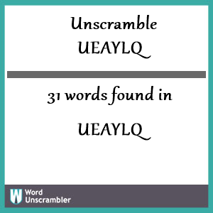 31 words unscrambled from ueaylq