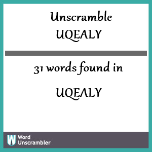 31 words unscrambled from uqealy