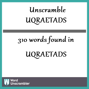 310 words unscrambled from uqraetads