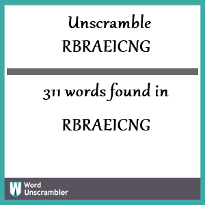 311 words unscrambled from rbraeicng