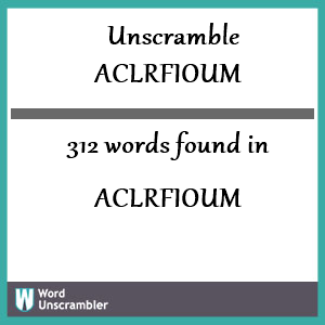 312 words unscrambled from aclrfioum