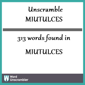 313 words unscrambled from miutulces