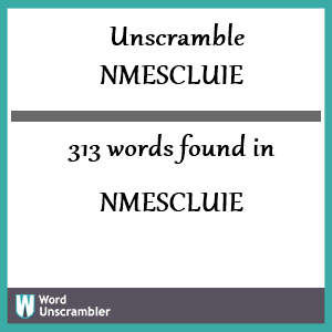 313 words unscrambled from nmescluie