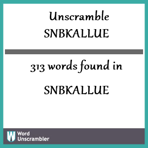 313 words unscrambled from snbkallue