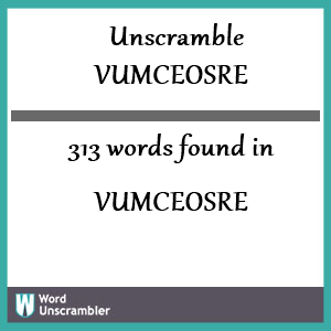 313 words unscrambled from vumceosre