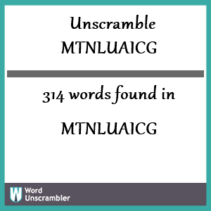 314 words unscrambled from mtnluaicg