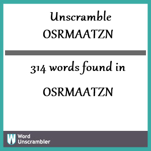 314 words unscrambled from osrmaatzn