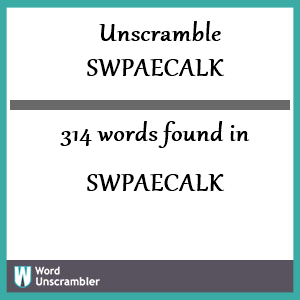 314 words unscrambled from swpaecalk