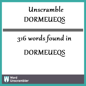 316 words unscrambled from dormeueqs