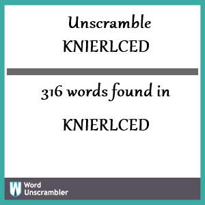 316 words unscrambled from knierlced