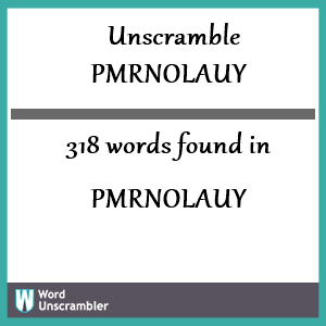 318 words unscrambled from pmrnolauy