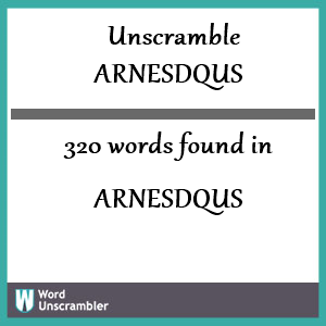 320 words unscrambled from arnesdqus