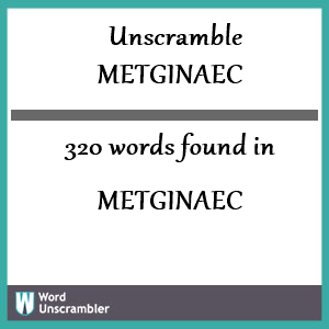 320 words unscrambled from metginaec