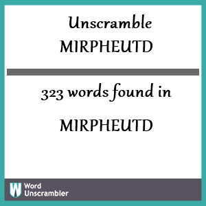 323 words unscrambled from mirpheutd