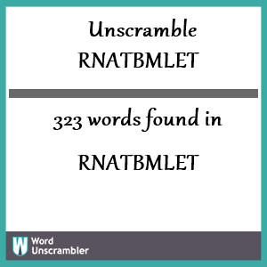 323 words unscrambled from rnatbmlet