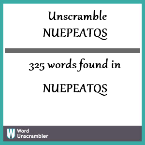 325 words unscrambled from nuepeatqs