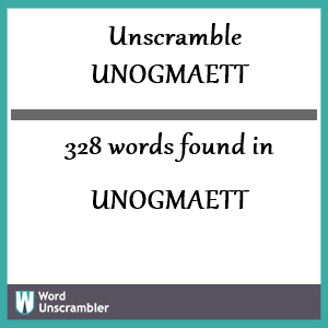 328 words unscrambled from unogmaett