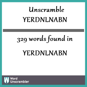 329 words unscrambled from yerdnlnabn