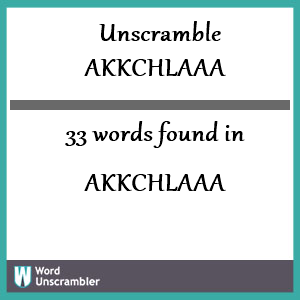 33 words unscrambled from akkchlaaa