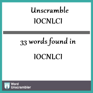 33 words unscrambled from iocnlci
