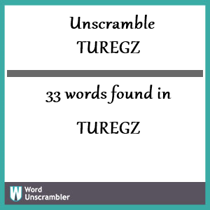 33 words unscrambled from turegz