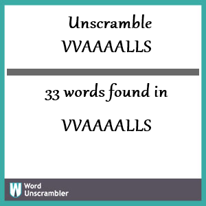 33 words unscrambled from vvaaaalls