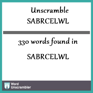 330 words unscrambled from sabrcelwl