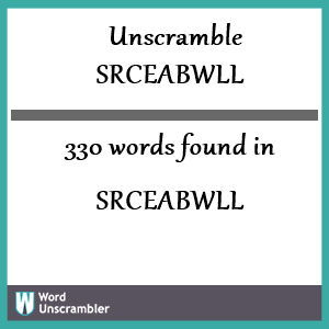 330 words unscrambled from srceabwll
