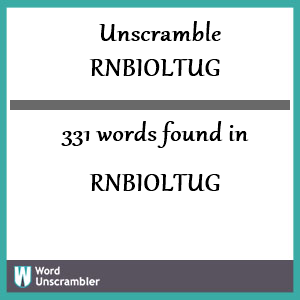 331 words unscrambled from rnbioltug