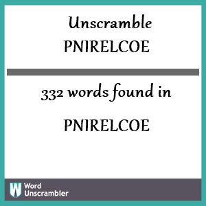 332 words unscrambled from pnirelcoe