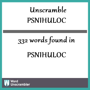 332 words unscrambled from psnihuloc