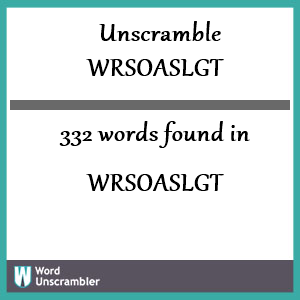 332 words unscrambled from wrsoaslgt