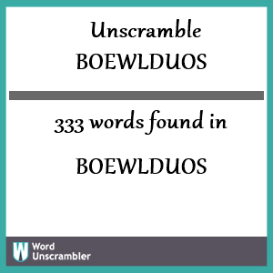 333 words unscrambled from boewlduos