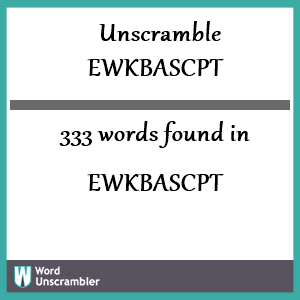 333 words unscrambled from ewkbascpt