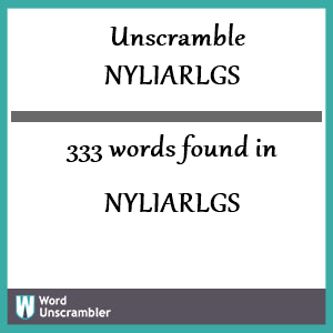 333 words unscrambled from nyliarlgs