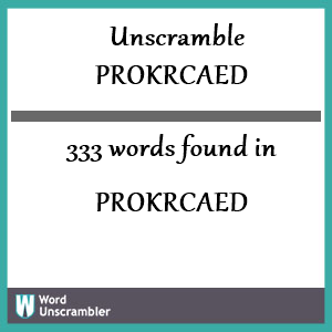 333 words unscrambled from prokrcaed