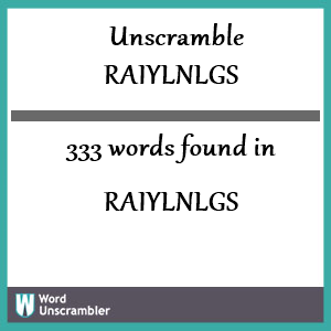 333 words unscrambled from raiylnlgs