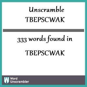 333 words unscrambled from tbepscwak