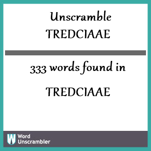 333 words unscrambled from tredciaae